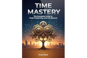 TIME MASTERY: The Complete Guide to Peak Productivity and Life Balance (Business and Investments)