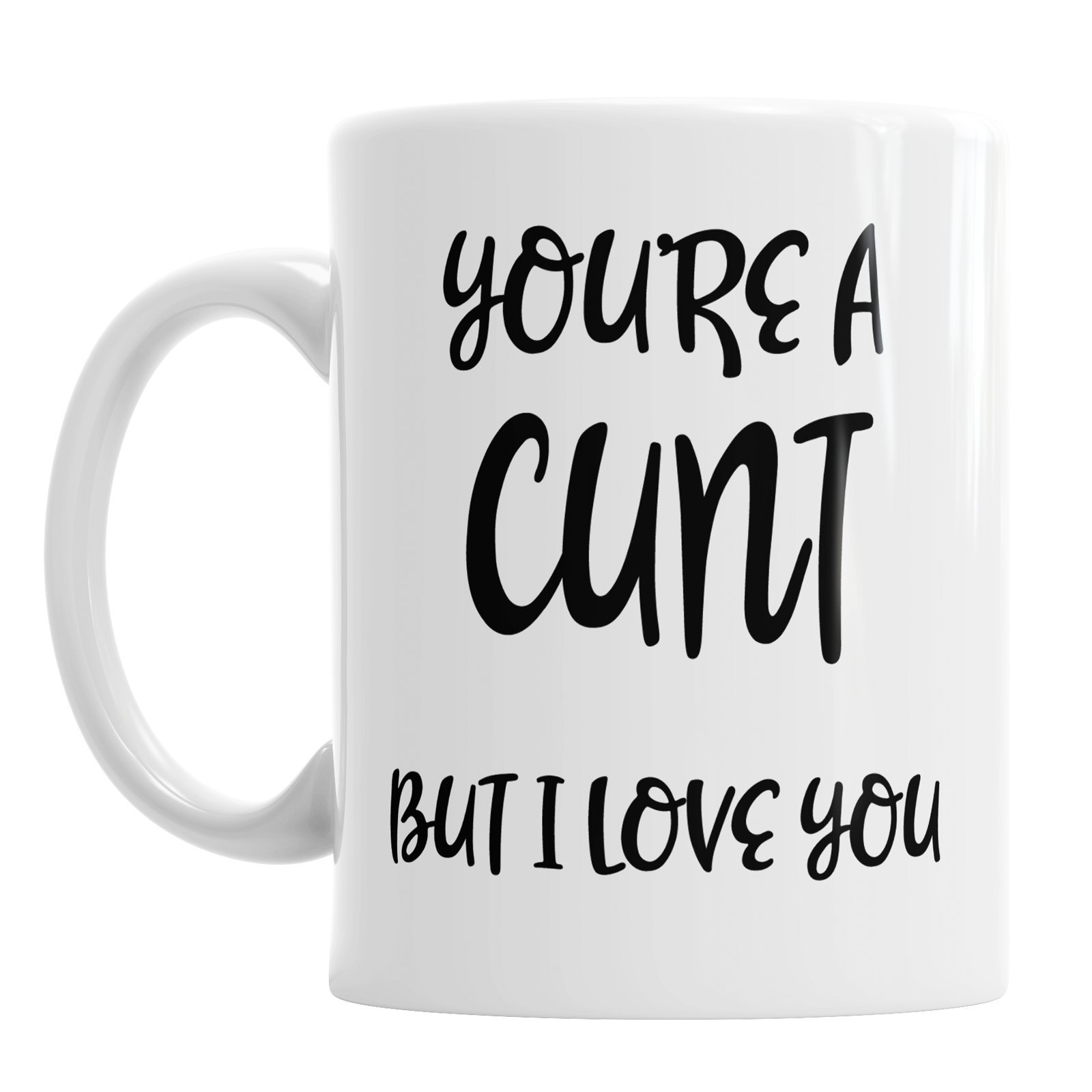 You're A C*nt But I Love You Valentine's Day Ceramic Coffee Novelty Mug
