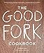 Good Fork Cookbook by Sohui Kim, Burcu Avsar