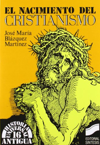 El nacimiento del cristianismo: 16 (Historia universal. Antigua)