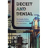 Deceit and Denial: The Deadly Politics of Industrial Pollution (California/Milbank Books on Health and the Public)