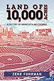 Land of 10,000 Aches: A History of Minnesota Meltdowns by Zeke Fuhrman