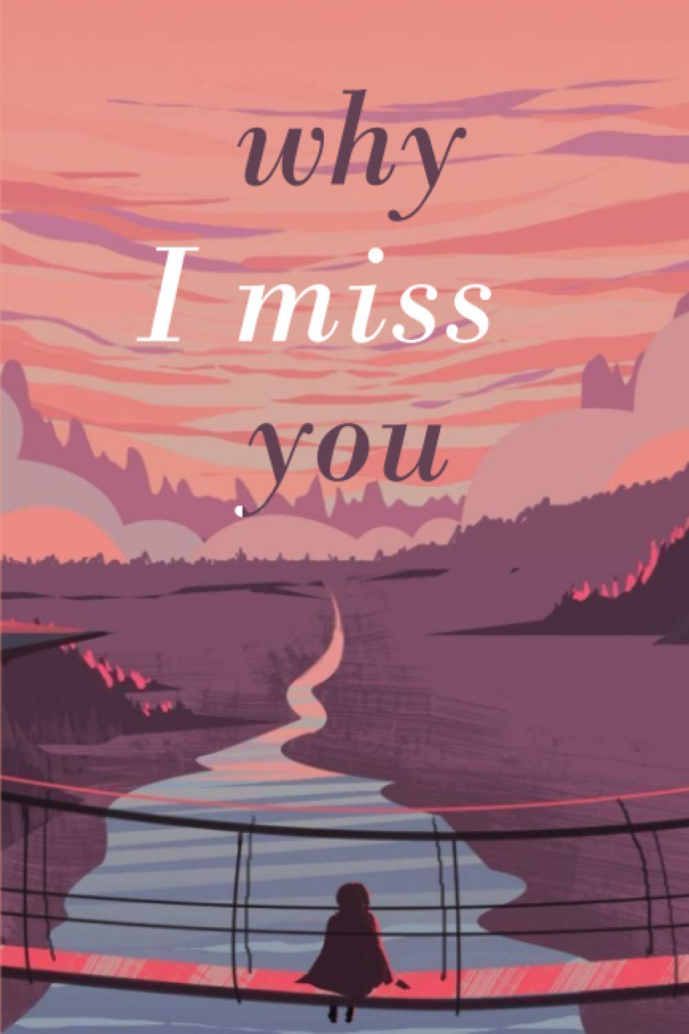 why i miss you notebook: Lined Notebook /Journal Gift , 120 Pages ,6x9