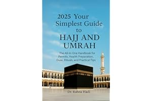 Your Simplest Guide to Hajj and Umrah: The All-in-One Handbook for Permits, Health Preparation, Dua, Rituals, and Practical Tips (Legends of Islam: The Stories of the Prophet’s Companions)