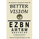 Dr. Douglass' Complete Guide to Better Vision. Improve Eyesight Naturally.