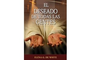 El Deseado de Todas las Gentes: (Historia de la Redención, cristología adventista, Comentario Histórico de los Evangelios y E