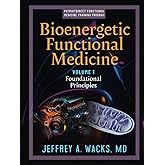 Bioenergetic Functional Medicine: Volume 1: Foundational Principles
