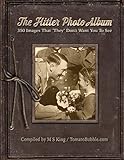 The Hitler Photo Album: 350 Images of Adolf Hitler That "They" Don't Want You To See