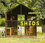 The Anatomy of Sheds: New Buildings from an Old Tradition by 