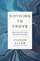 Nothing to Prove: Why We Can Stop Trying So Hard Nothing to Prove: Why We Can Stop Trying So Hard