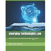 Emerging Technologies Law: Societal Constructs for Regulating Changing Technologies
