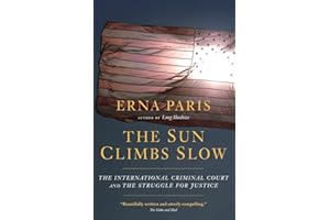 The Sun Climbs Slow: The International Criminal Court and the Struggle for Justice