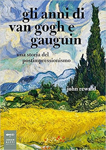 Gli anni di van Gogh e Gauguin. Una storia del postimpressionismo : Rewald, John, Agazzi, Nuccia, Ferrara, Maria: Amazon.it: Libri
