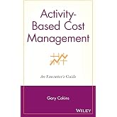 Activity-Based Cost Management: An Executive's Guide