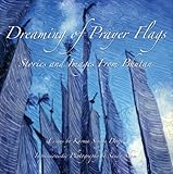 Dreaming of Prayer Flags ~ Stories and Images from