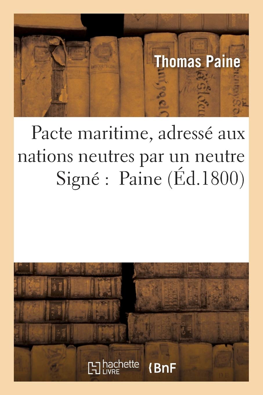 Pacte Maritime Adresse Aux Nations Neutres Par Un Neutre Histoire French Edition Paine T Amazon Com Books