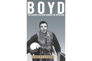 Boyd: The Fighter Pilot Who Changed the Art of War