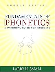 Fundamentals of Phonetics: A Practical Guide for