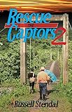 Rescue the Captors 2: Faith Can Move Mountains by Russell M. Stendal