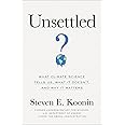 Unsettled: What Climate Science Tells Us, What It Doesn’t, and Why It Matters