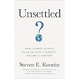 Unsettled: What Climate Science Tells Us, What It Doesn’t, and Why It Matters