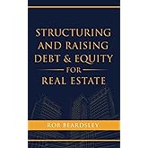 Structuring and Raising Debt & Equity for Real Estate