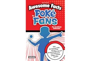 Awesome Facts for Poké Fans: The Unofficial Collection: The Encyclopedia of Secret Knowledge about the Famous Video Game Series