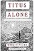 Titus Alone (Gormenghast Book 3)