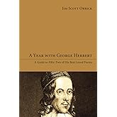 A Year with George Herbert: A Guide to Fifty-Two of His Best Loved Poems