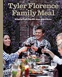 Tyler Florence Family Meal: Bringing People Together Never Tasted Better