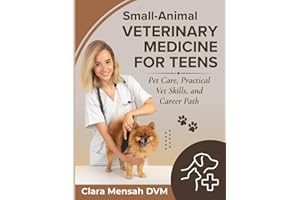 Small-Animal Veterinary Medicine For Teens: Pet Care, Practical Vet Skills, and Career Path