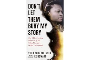 Don't Let Them Bury My Story: The Oldest Living Survivor of the Tulsa Race Massacre In Her Own Words