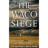 The Waco Siege: An American Tragedy