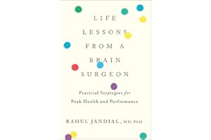 Life Lessons From A Brain Surgeon: Practical Strategies for Peak Health and Performance