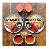 SymmetryBreakfast: 100 Recipes for the Loving Cook SymmetryBreakfast: 100 Recipes for the Loving Cook