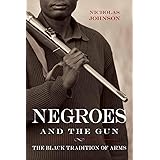 Negroes and the Gun: The Black Tradition of Arms