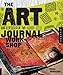 The Art Journal Workshop: Break Through, Explore, and Make it Your Own