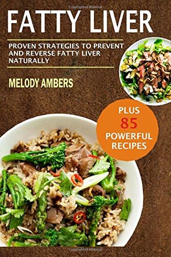 Fatty Liver: Proven Strategies To Prevent And Reverse Fatty Liver Naturally Plu Paperback – February 2, 2018