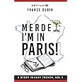 Merde, I'm in Paris!: A Story in Easy French with Translation, Vol. 3 (The Merde Trilogy)