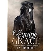 Equine Grace: A Symphony of Horses in Photos and Poetry