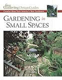 Gardening in Small Spaces: Creative Ideas from America's Best Gardeners (Fine Gardening Design Guides) by