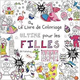 Le Livre De Coloriage Ultime Pour Les Filles Pour Les Enfants De 4 A 10 Ans Francais Broche Plus De 100 Pages Avec Des Dessins Individuels Et Activites Pour Enfants