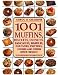 1001 Muffins, Biscuits, Doughnuts, Pancakes, Waffles, Popovers, Fritters, Scones and Other Quick Bre by