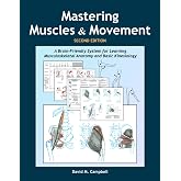 Mastering Muscles and Movement: A Brain-Friendly System for Learning Musculoskeletal Anatomy and Basic Kinesiology