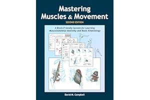 Mastering Muscles and Movement: A Brain-Friendly System for Learning Musculoskeletal Anatomy and Basic Kinesiology