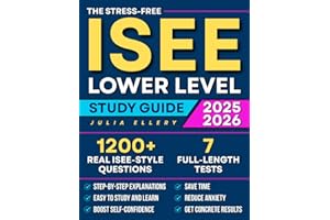 The Stress-Free ISEE Lower Level Study Guide: 1200+ Real ISEE-Style Questions & 7 Full-Length Tests to Build Confidence, Reduce Anxiety, and Deliver Real Results for Selective School Admissions