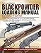 The Gun Digest Blackpowder Loading Manual by Sam Fadala