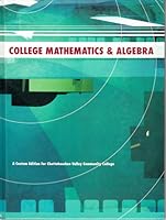 College Mathematics & Algebra (A Custom Edition for Chattahoochee Valley Community College) 0536984476 Book Cover