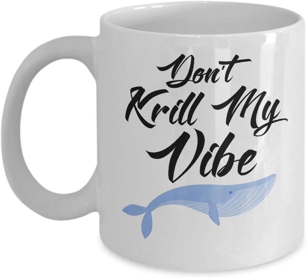 Don_t Krill My Vibe - Coffee Mug Tea Cup Funny Gift For Mother Papa Dad Thanksgiving, Thank you, Mother's day, Father's Day, Christmas, Xmas, Grandfather, Grandmother