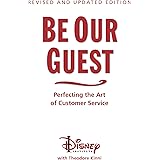 Be Our Guest-Revised and Updated Edition: Perfecting the Art of Customer Service (A Disney Institute Book)